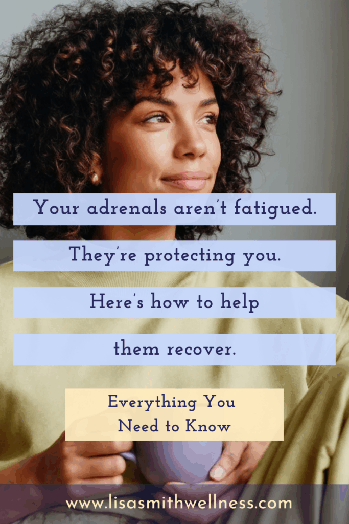 woman smiling while looking into the distance and holding a cup of tea with overlay text that says "Your adrenals aren't fatigued. They're protecting you. Here's how to help them recover. Everything you need to know."