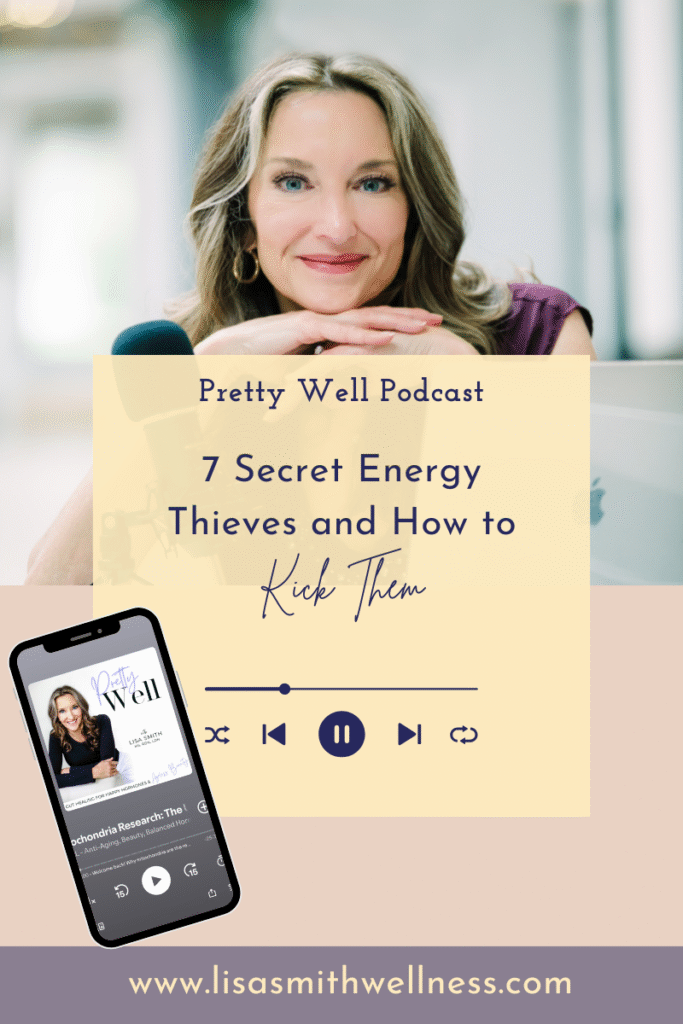 lisa smith from pretty well podcast smiling over her microphone. Overlay text reads "Pretty Well Podcast 7 Secret Energy Thieves and How to Kick Them"