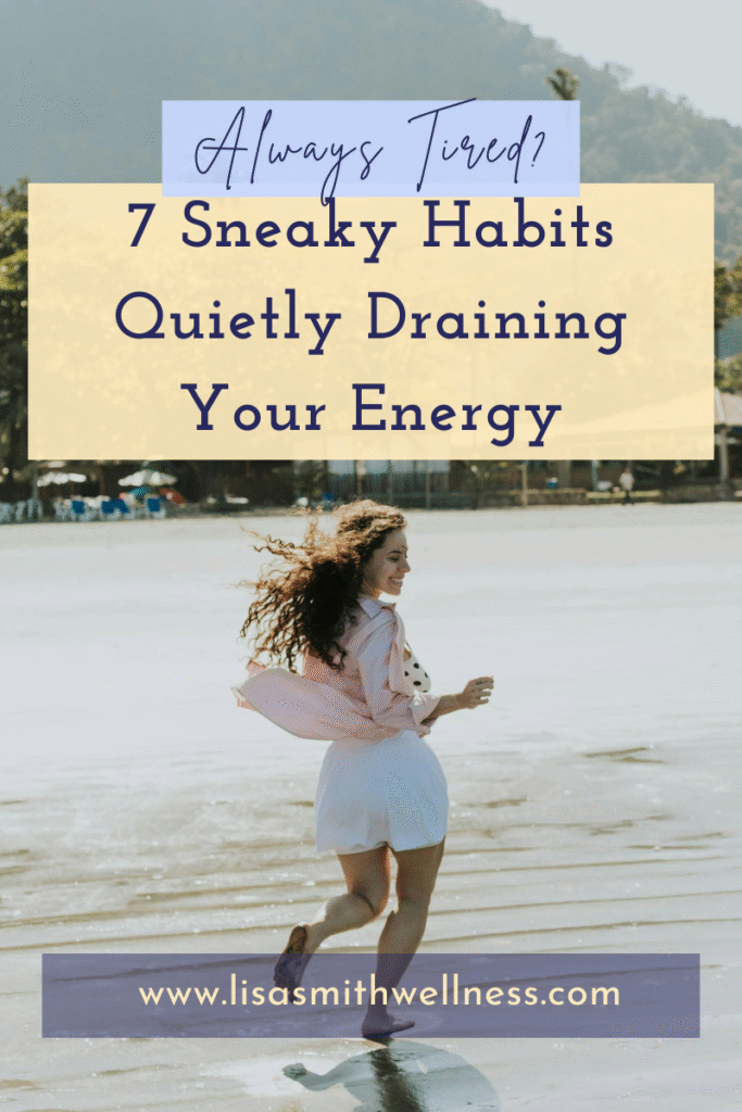 woman running on the beach with overlay text that reads "Always tired? 7 Sneaky Habits Quietly Draining Your Energy"