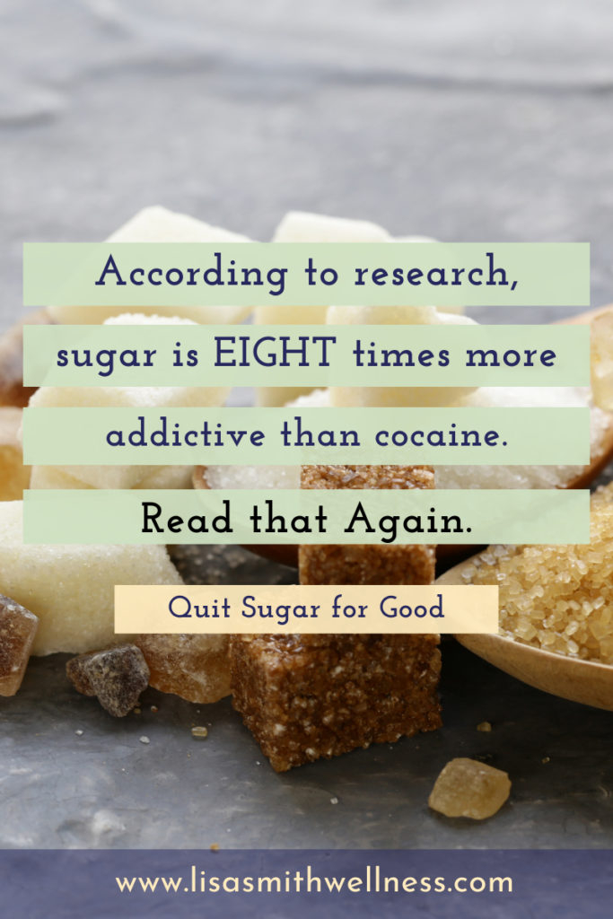 various cubes and bowls of sugar with the overlay text "according to research, sugar is 8 times more addictive than cocaine. read that again. quit sugar for good. www.lisasmithwellness.com"