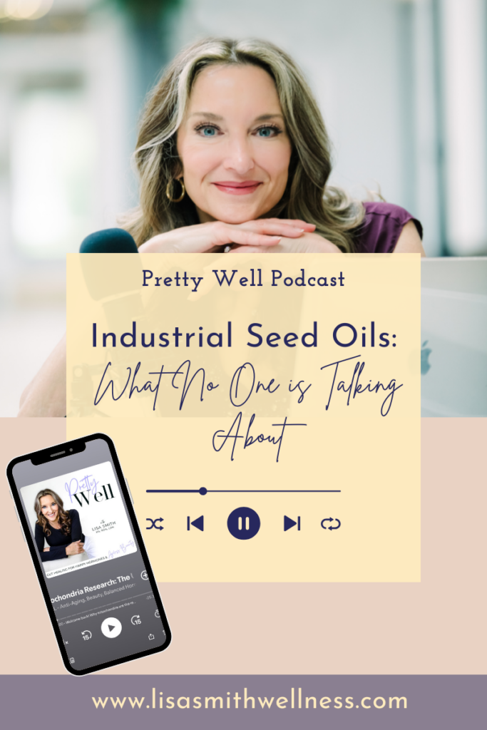lisa from lisa smith wellness and pretty well podcast smiling over her podcast mic with overlay text that reads "industrial seed oils: what no one is talking about. www.lisasmithwellness.com"
